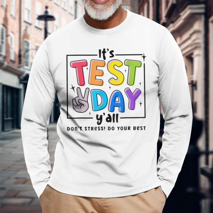 Its Test Day Y'all Don't Stress Do Your Best Testing Teacher Long Sleeve T-Shirt Gifts for Old Men