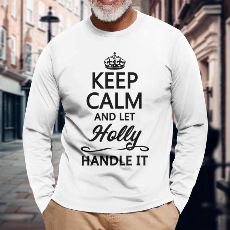 Keep Calm And Let Holly Handle It Name Long Sleeve T-Shirt Gifts for Old Men