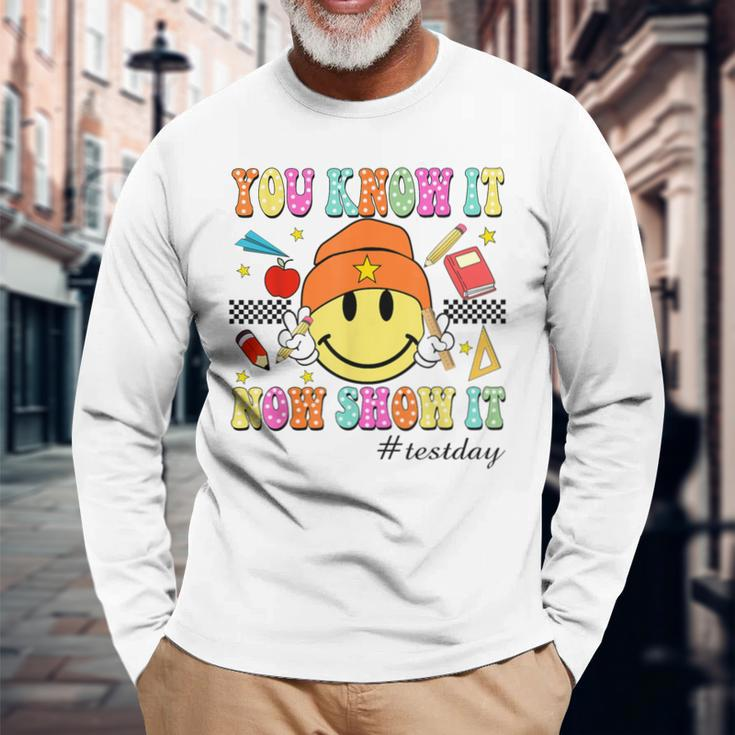 You Know It Now Show It Test Day Smile Face Testing Teacher Long Sleeve T-Shirt Gifts for Old Men