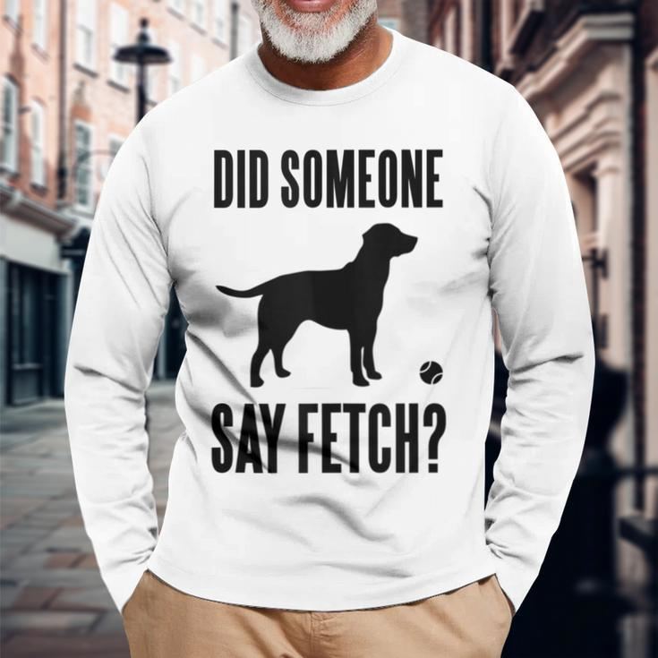 Lab Did Someone Say Fetch Labrador Retriever Long Sleeve T-Shirt Gifts for Old Men