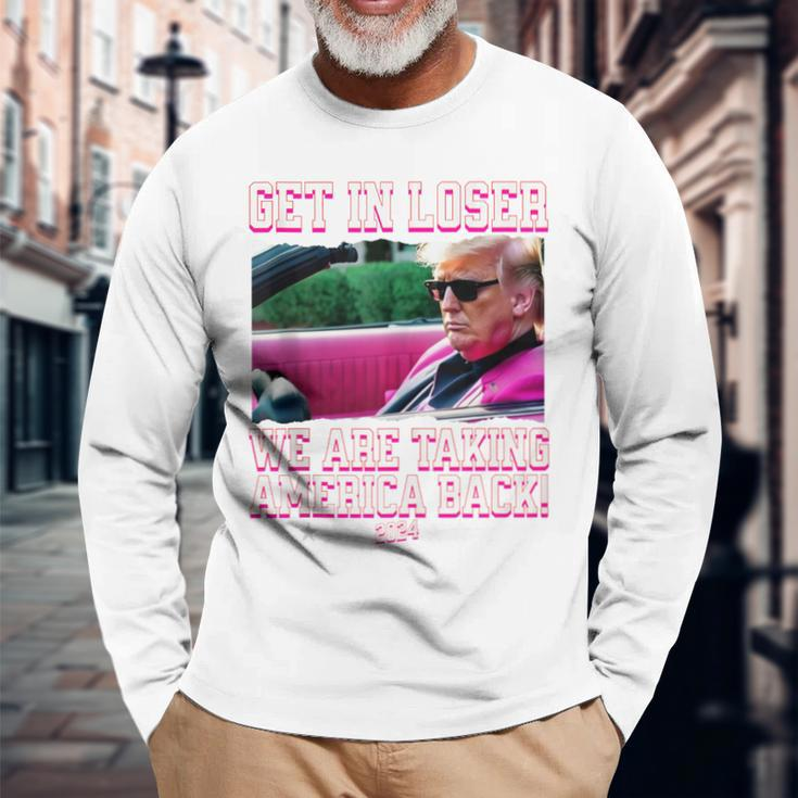 Get In Loser We Are Taking America Back Pink Trump 2024 Long Sleeve T-Shirt Gifts for Old Men