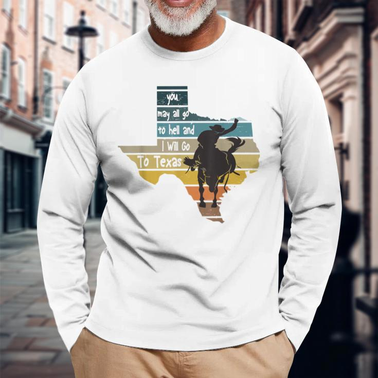 You May All Go To Hell And I Will Go To Texas Cowboys T-Shir Long Sleeve T-Shirt Gifts for Old Men
