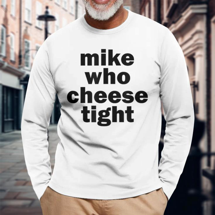 Mike Who Cheese Tight Adult Humor Word Play Long Sleeve T-Shirt Gifts for Old Men