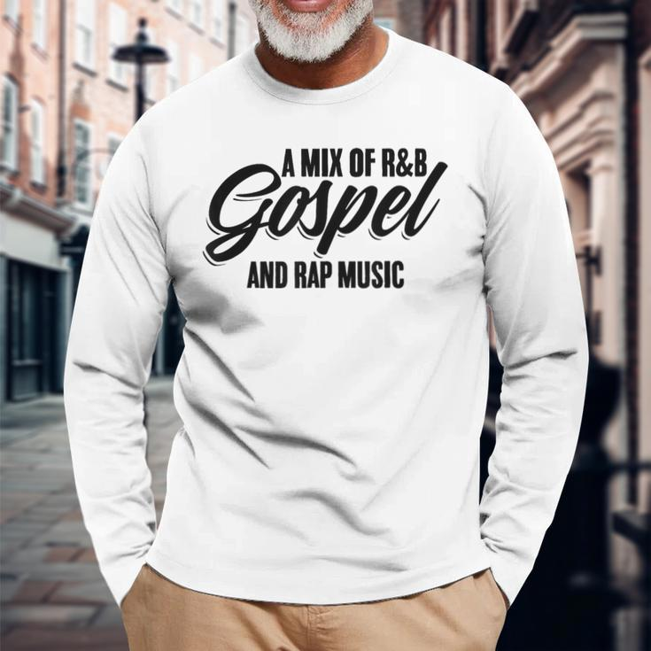 A Mix Of R And B Gospel And Rap Music Gangsta Rapper Long Sleeve T-Shirt Gifts for Old Men
