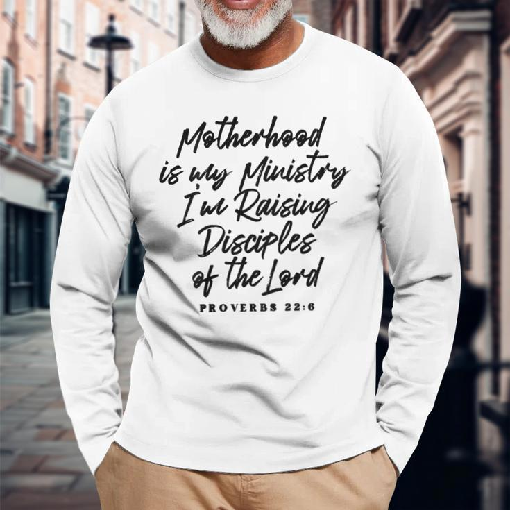 Motherhood Is My Ministry I’M Raising Disciples Of The Lord Long Sleeve T-Shirt Gifts for Old Men