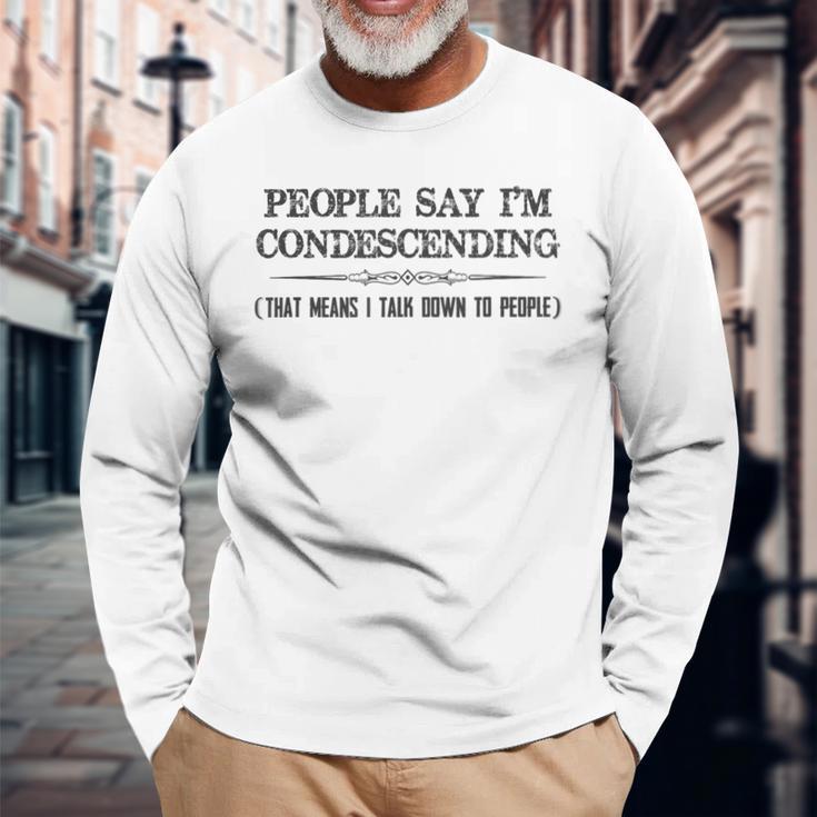 People Say I'm Condescending Definition Long Sleeve T-Shirt Gifts for Old Men