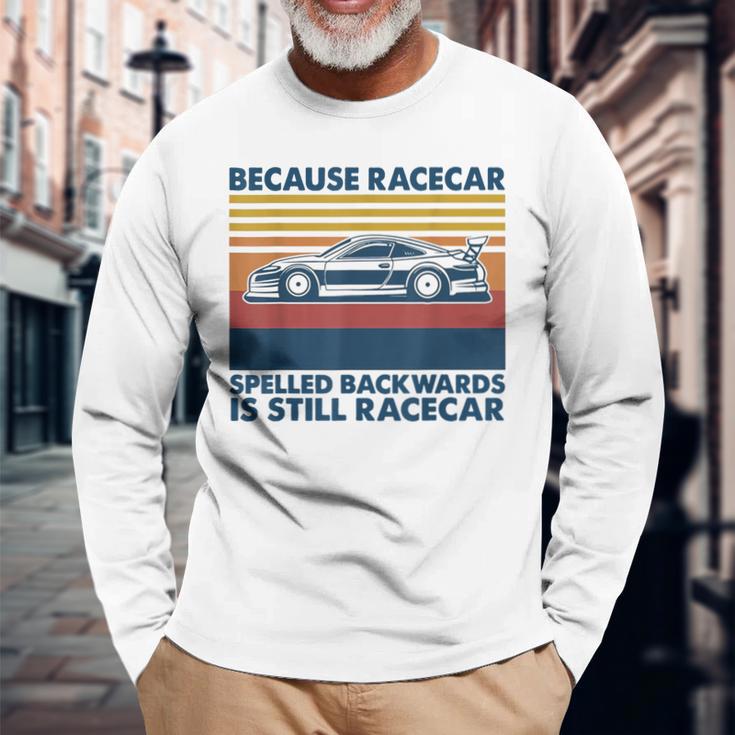 Because Racecar Spelled Backwards Is Still Racecar Long Sleeve T-Shirt Gifts for Old Men