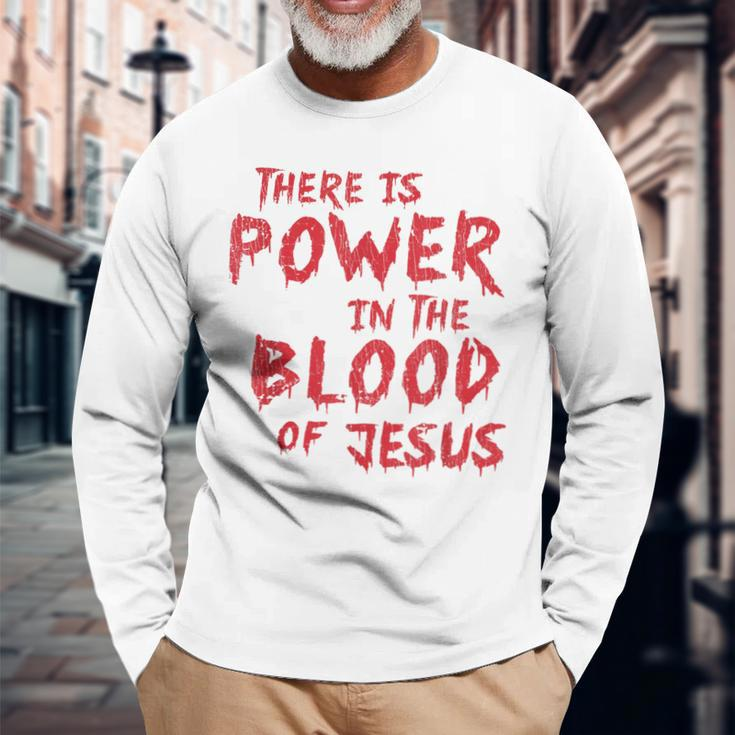 There Is Power In The Blood Of Jesus Religion Long Sleeve T-Shirt Gifts for Old Men