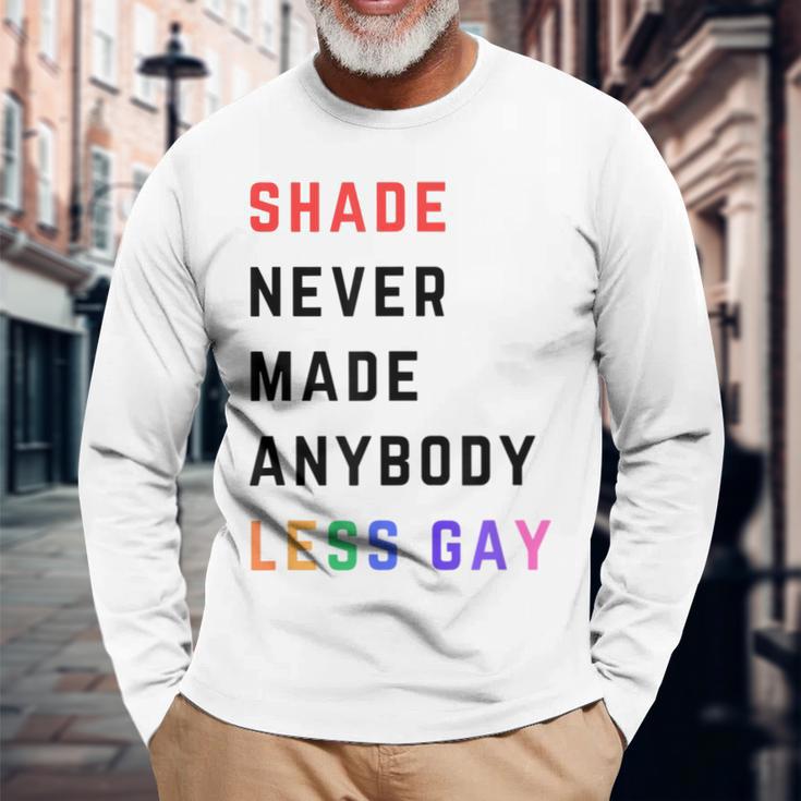 Shade Never-Made Anybody Less Gay Lgbtq Pride Month Long Sleeve T-Shirt Gifts for Old Men