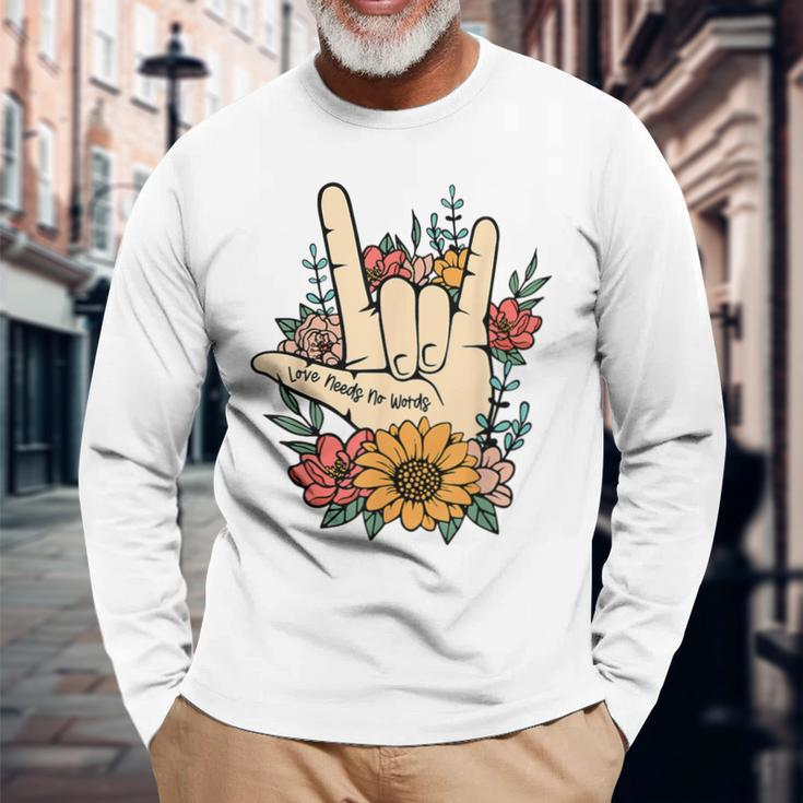 Sign Language Asl Love Needs No Words Special Education Spee Long Sleeve T-Shirt Gifts for Old Men
