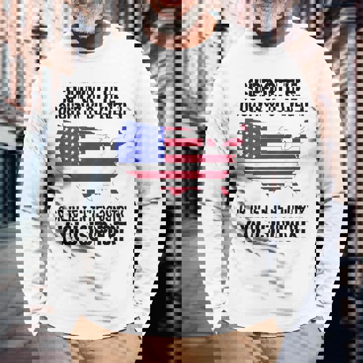 Support The Country You Live In Or Live In Where You Support Long Sleeve T-Shirt Gifts for Old Men