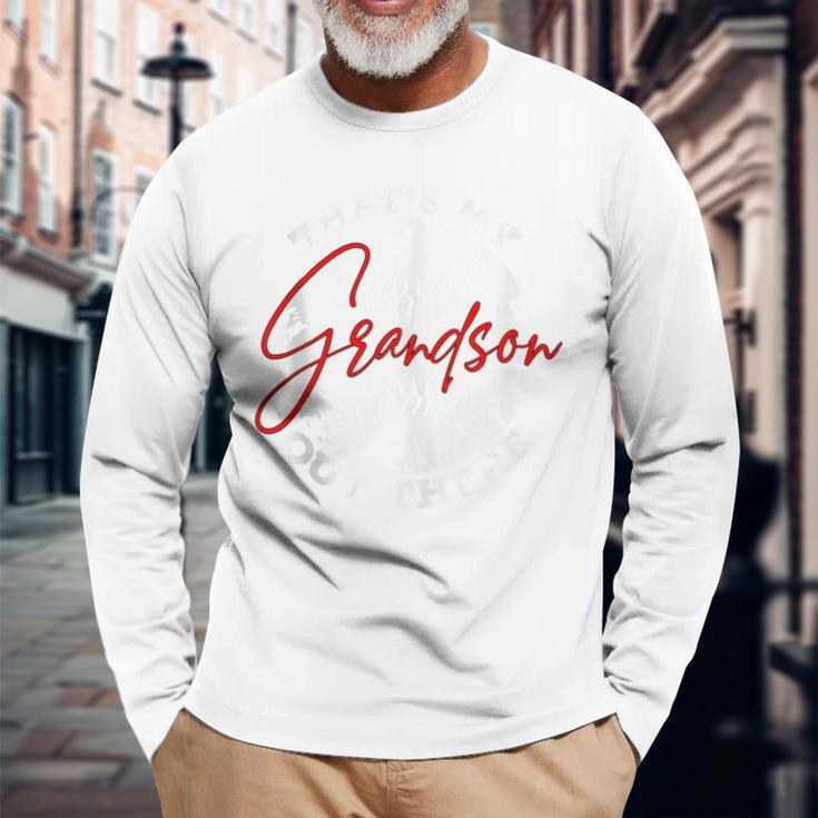 That's My Grandson Out There Baseball Grandpa Fathers Day Long Sleeve T-Shirt Gifts for Old Men
