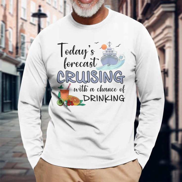 Today's Forecast Cruising With A Chance Of Drinking Cruise Long Sleeve T-Shirt Gifts for Old Men