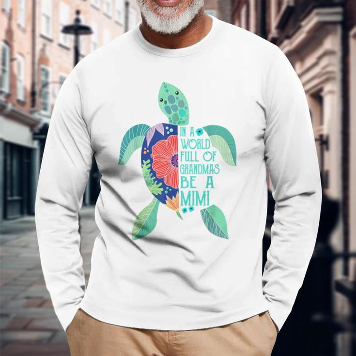 Turtle Be A Mimi In A World Full Of Grandmas Long Sleeve T-Shirt Gifts for Old Men