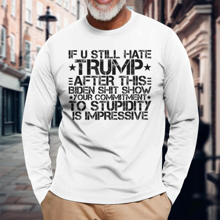 U Still Hate Trump After This Biden Shit Show Long Sleeve T-Shirt Gifts for Old Men