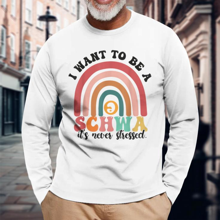 I Want To Be A Schwa It's Never Stressed Science Of Reading Long Sleeve T-Shirt Gifts for Old Men