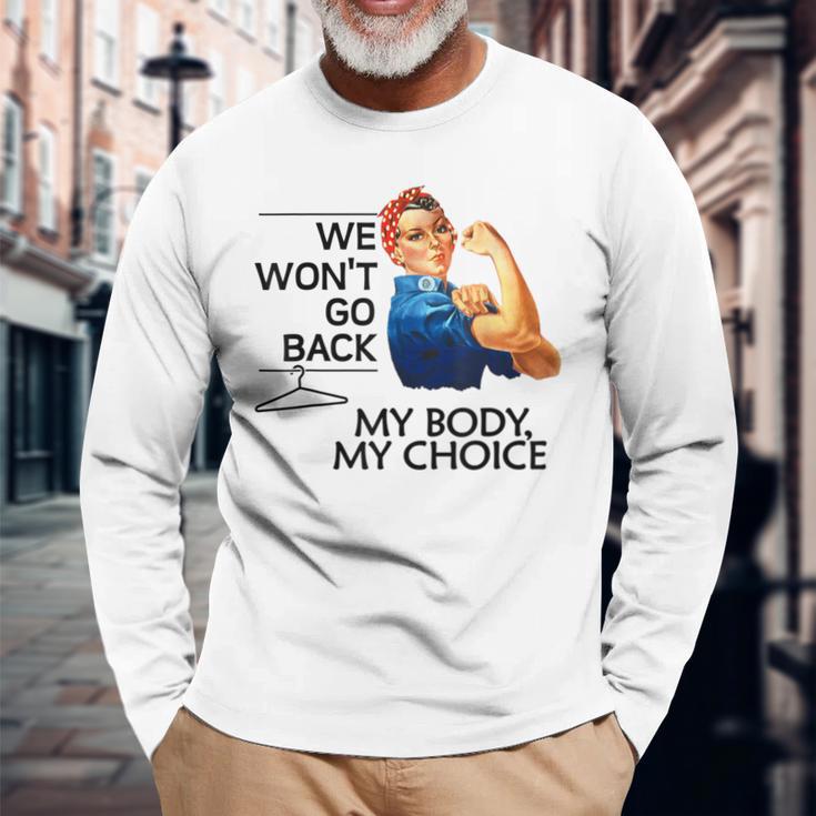 We Won't Go Back My Body My Choice Feminism Pro Choice Long Sleeve T-Shirt Gifts for Old Men