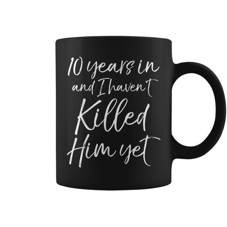 10Th Anniversary 10 Years In And I Haven't Killed Him Yet Coffee Mug