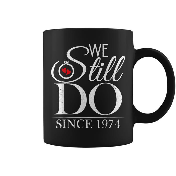 We Still Do Since 1974 Couple Idea 50Th Wedding Anniversary Coffee Mug