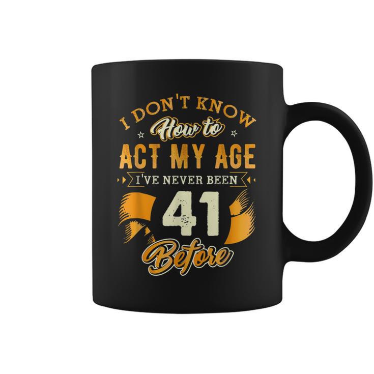 41St Birthday How To Act My Age 41 Years Old D1 Coffee Mug