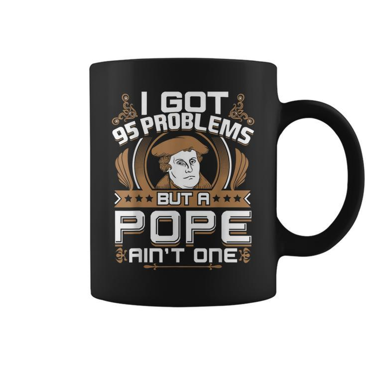 I Got 95 Problems But A Pope Ain't One Protestant Coffee Mug