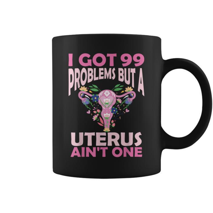 I Got 99 Problems But A Uterus Ain't One Hysterectomy Coffee Mug