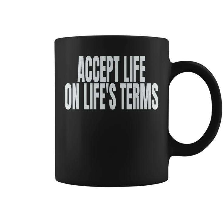 Accept Life On Life's Terms Coffee Mug