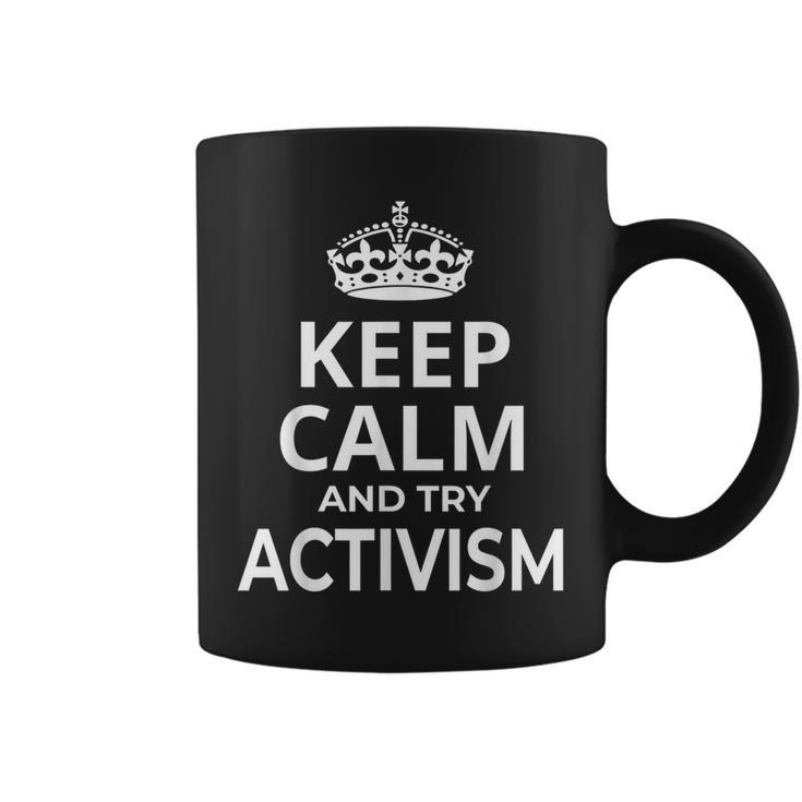 Activists Activist 'Keep Calm And Try Activism' Saying Coffee Mug