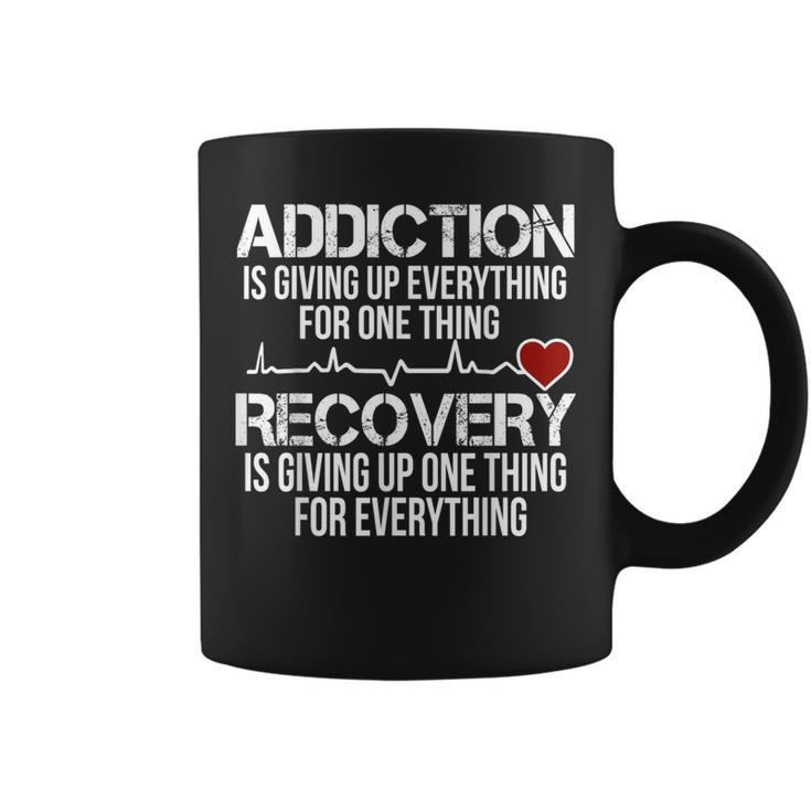 Addiction Is Giving Up Everything For One Thing Recovery Coffee Mug