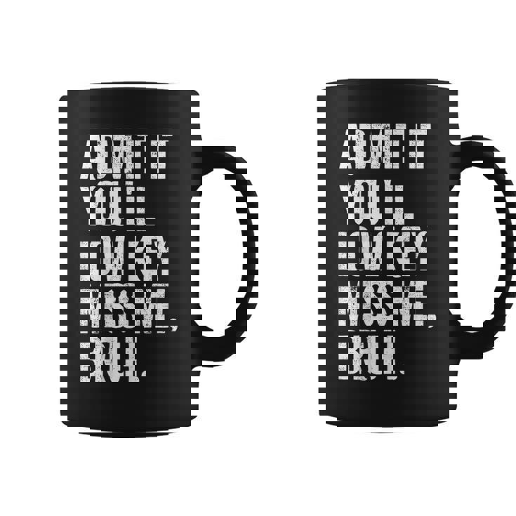 Admit It You'll Low Key Miss Me Bruh End Of School Year Coffee Mug