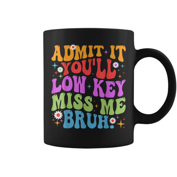 Admit It You'll Low Key Miss Me Bruh Bruh Teacher Coffee Mug