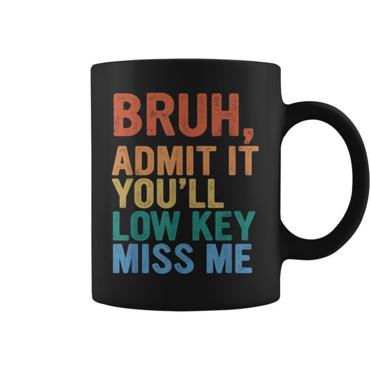 Admit It You'll Low Key Miss Me Bruh Last Day Of School Coffee Mug
