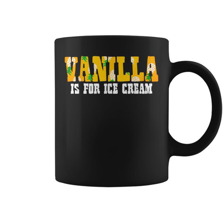 Adults Vanilla Is For Ice Cream Upside Down Pineapples Coffee Mug