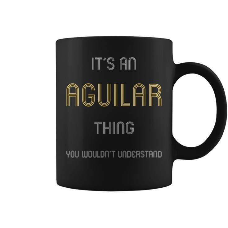 Aguilar It's A Last Name Thing T Family Names Coffee Mug