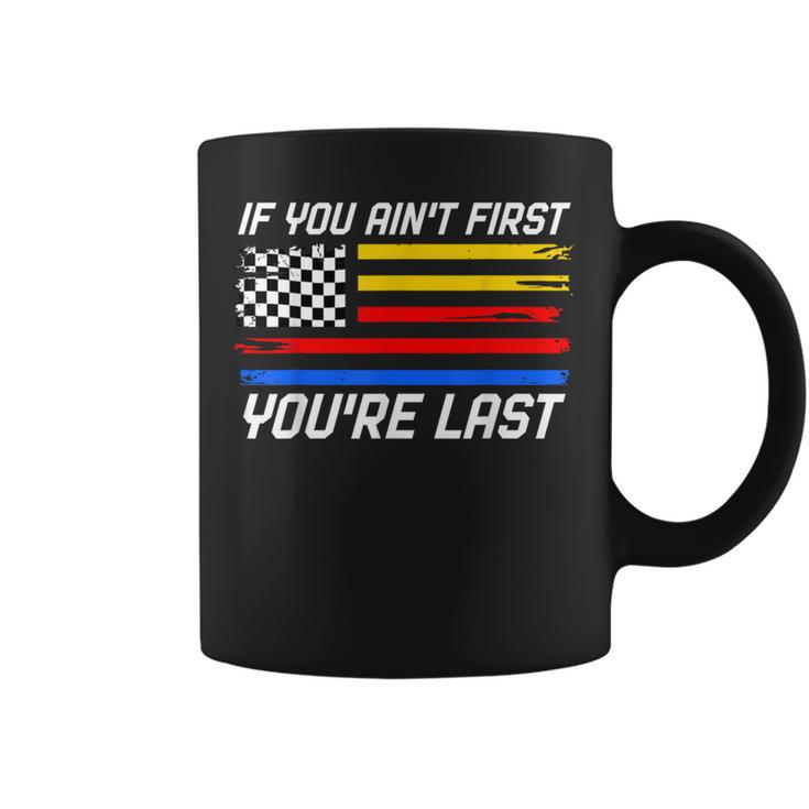 If You Ain't First You're Last Us Flag Car Racing Coffee Mug