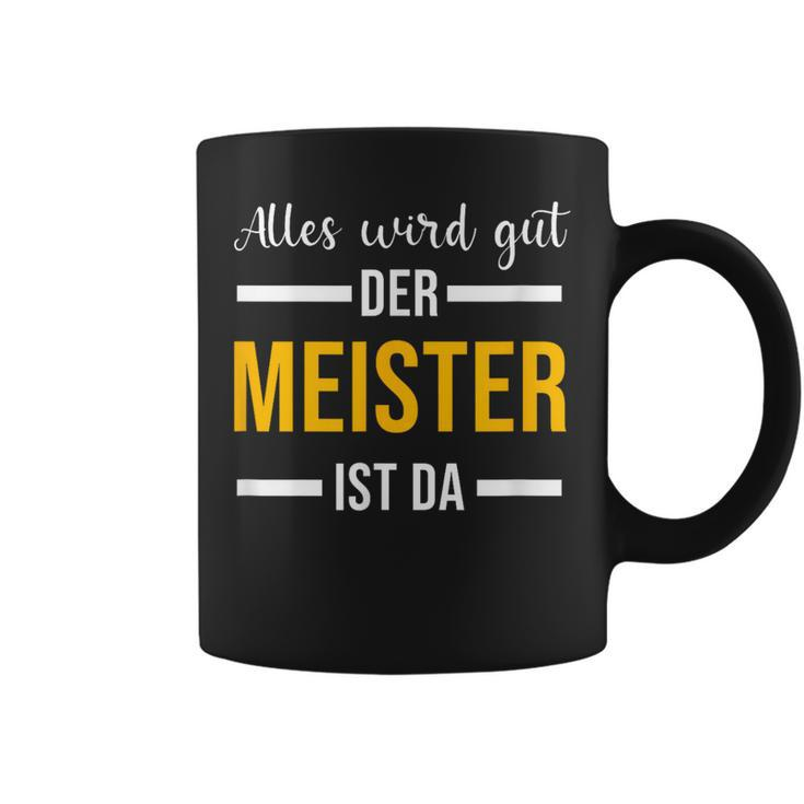 Alles Wird Gut Der Meister Ist Jetzt Da Handwerker Meister Tassen