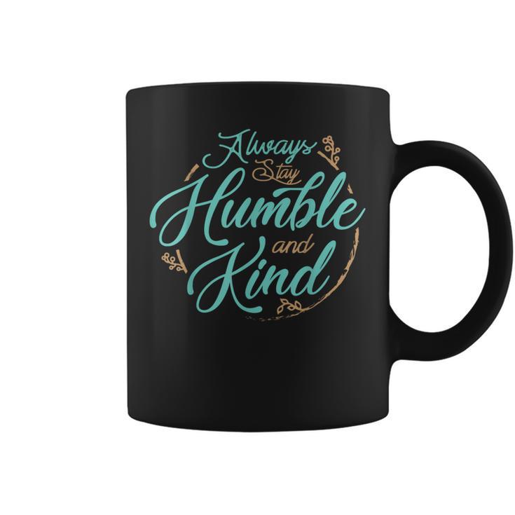 Always Stay Humble And Kind T About Kindness Coffee Mug