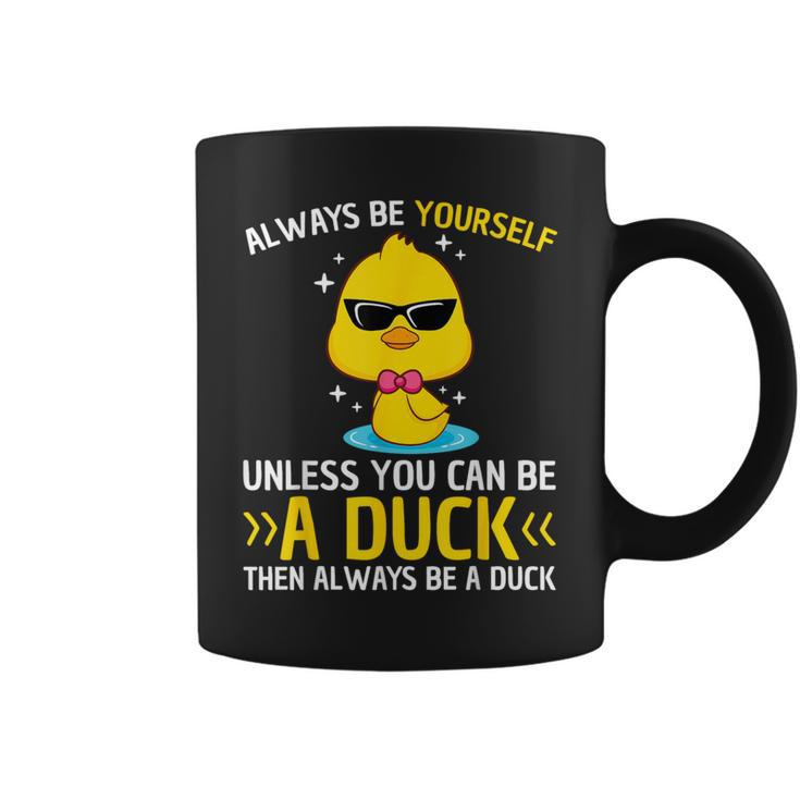 Always Be Yourself Unless You Can Be A Duck Lover Duck Coffee Mug