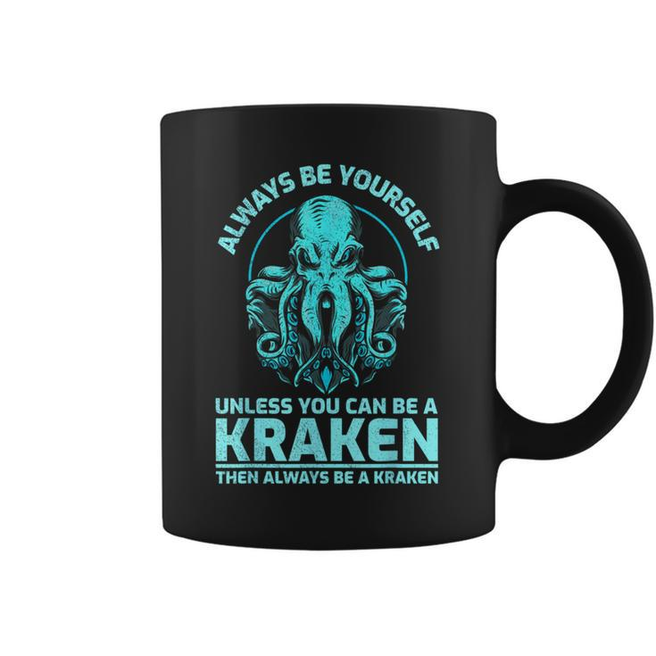 Always Be Yourself Unless You Can Be A Kraken Kraken Coffee Mug