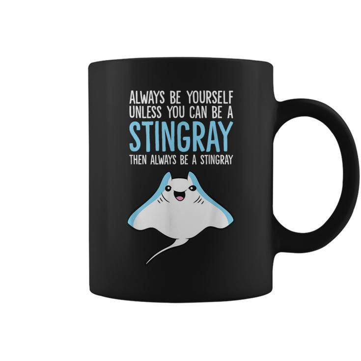 Always Be Yourself Unless You Can Be A Stingray Coffee Mug