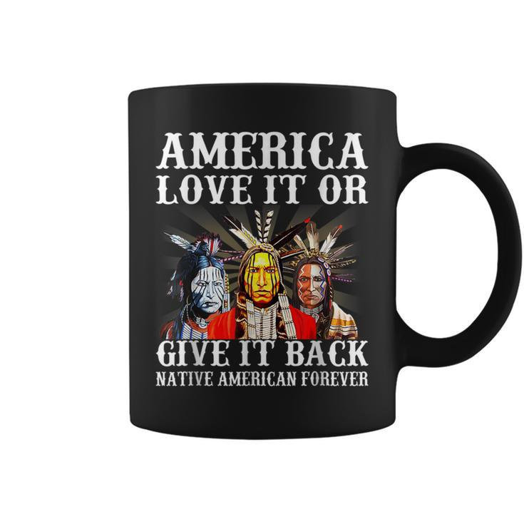 America Love It Or Give It Back Native American Forever Coffee Mug