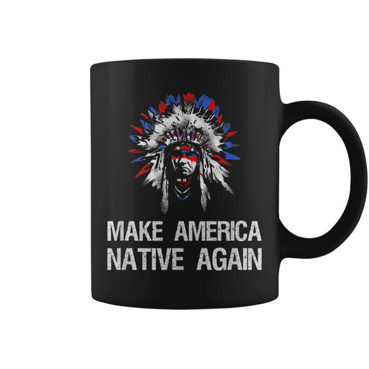 Anti Trump Native Indian Make America Native Again Coffee Mug