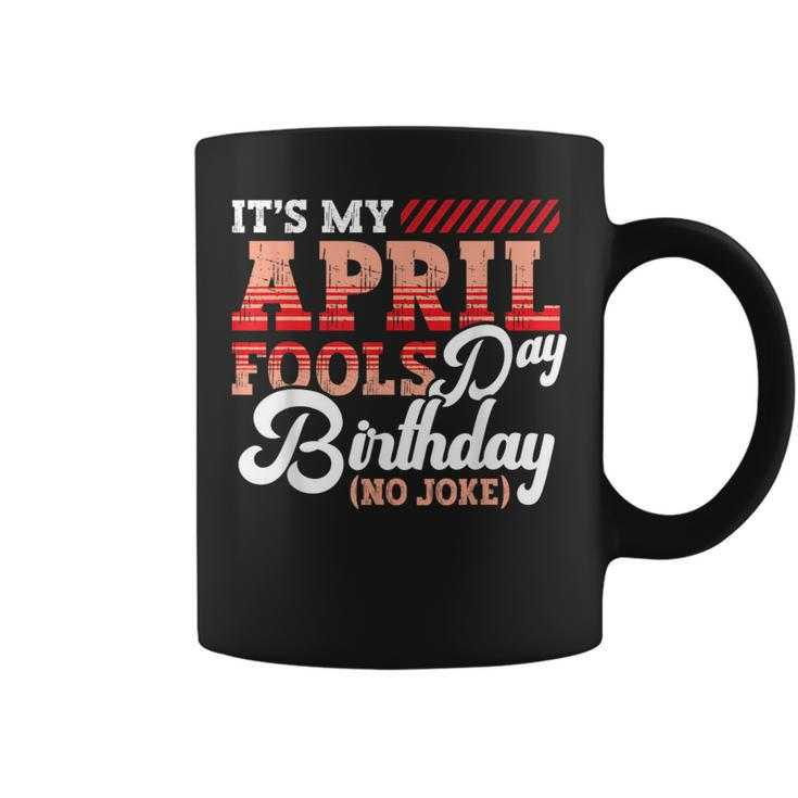 April Fools Day Birthday Born In April Joke Coffee Mug