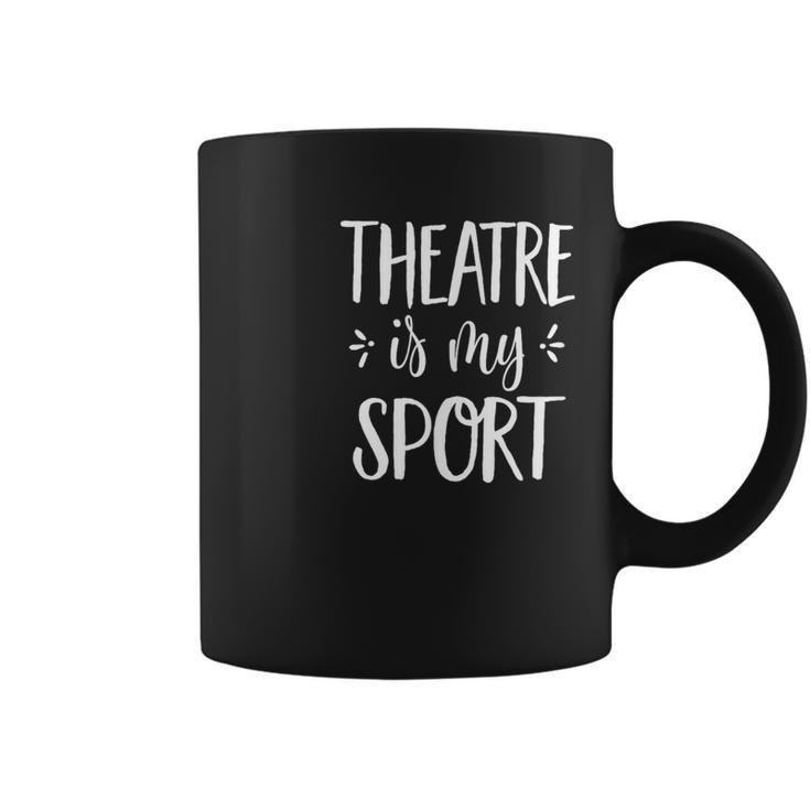 Theatre Is My Sport Theatre For Musical Actors Coffee Mug