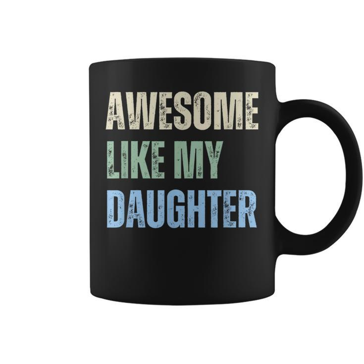 Awesome Like My Daughter Fathers Day Dad Grandpa Pappy Coffee Mug