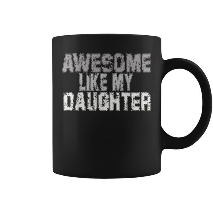 Awesome Like My Daughter Fathers Day From Daughter Coffee Mug