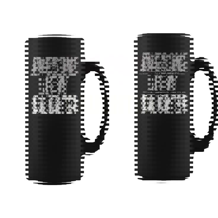 Awesome Like My Daughter Fathers Day From Daughter Coffee Mug