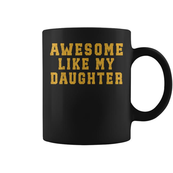 Awesome Like My Daughter  Father's Day Dad Coffee Mug