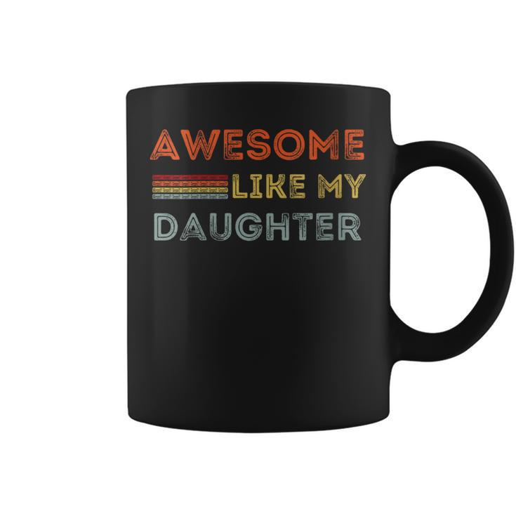 Awesome Like My Daughter Perfect Father's Day Coffee Mug