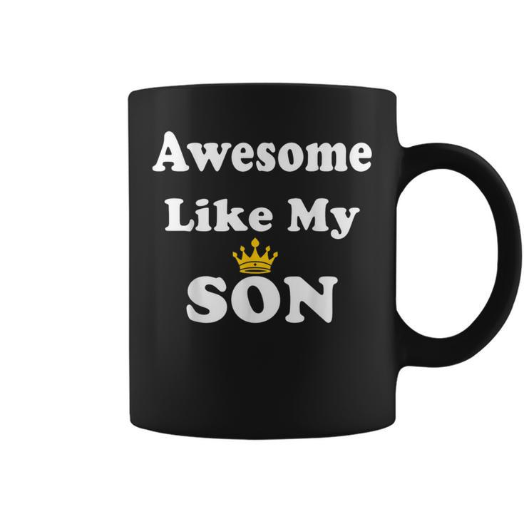 Awesome Like My Son Mom Dad Fathers Day Joke Coffee Mug